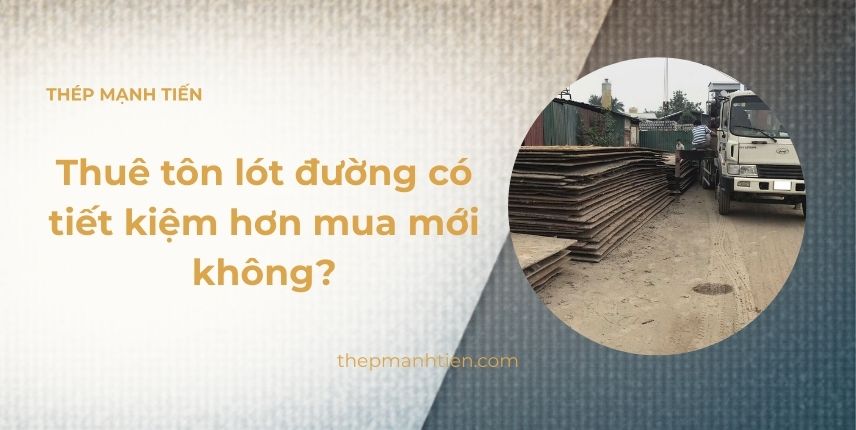 Thuê tôn lót đường có tiết kiệm hơn mua mới không?